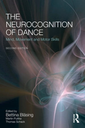 The Neurocognition of Dance Mind, Movement and Motor Skills【電子書籍】