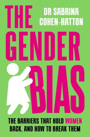 The Gender Bias The Barriers That Hold Women Back, And How To Break Them【電子書籍】 Dr. Sabrina Cohen-Hatton