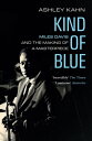 Kind of Blue Miles Davis and the Making of a Masterpiece【電子書籍】 Ashley Kahn