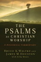 The Psalms as Christian Worship An Historical Commentary【電子書籍】 Bruce K. Waltke