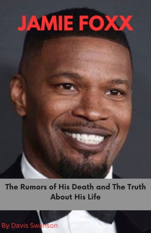 JAMIE FOXX The Rumors of His Death and The Truth