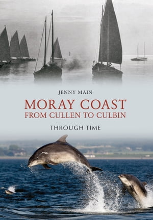 Moray Coast From Cullen to Culbin Through Time