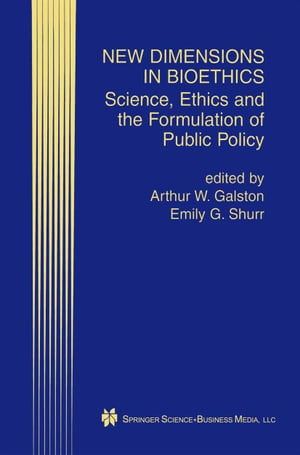 New Dimensions in Bioethics Science, Ethics and the Formulation of Public Policy【電子書籍】