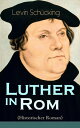 Luther in Rom (Historischer Roman) Der Ursprung der Reformation - Die l?ngste und weiteste Reise im Leben Martin Luthers