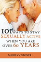 101 Ways to Stay Sexually Active after 60 Years【電子書籍】 Marilyn Stoner