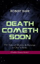 DEATH COMETH SOON OR LATE: 35+ Tales of Mystery & Revenge in One Volume (Thriller Classics Series) An Electrical Slip, The Vengeance of the Dead, The Great Pegram Mystery, The Vengeance of the Dead and many more