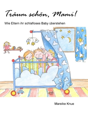 Tr?um sch?n, Mami! Wie Eltern ihr schlafloses Baby ?berstehen