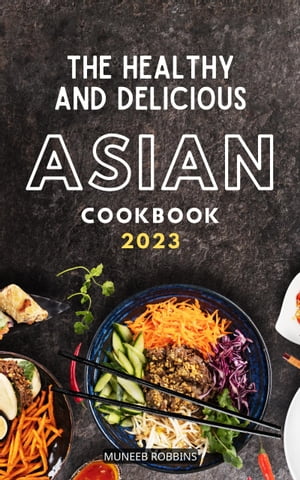 The Healthy and Delicious Asian Cookbook