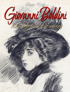 Giovanni Boldini: 100 Master's DrawingsŻҽҡ[ Blagoy Kiroff ]