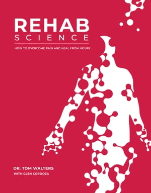 Rehab Science: How to Overcome Pain and Heal from InjuryŻҽҡ[ Tom Walters ]