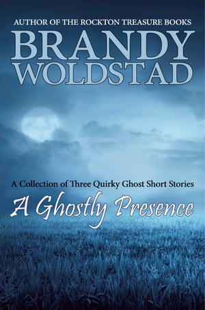 A Ghostly Presence A Collection of Three Quirky 