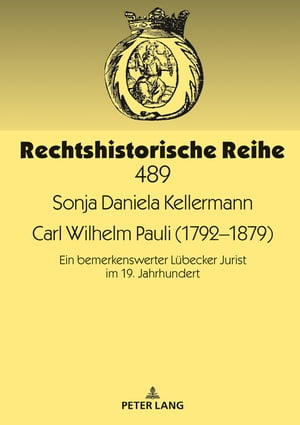 Carl Wilhelm Pauli (1792?1879) Ein bemerkenswerter Luebecker Jurist im 19. Jahrhundert
