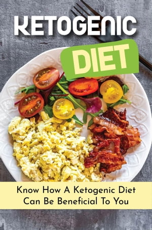 Ketogenic Diet: Know How A Ketogenic Diet Can Be Beneficial To You