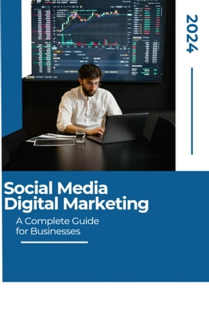 Social Media Digital Marketing: A Complete Guide for Businesses Digital Marketing