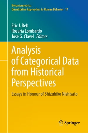 Analysis of Categorical Data from Historical Perspectives Essays in Honour of Shizuhiko Nishisato【電子書籍】