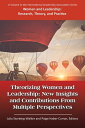 Theorizing Women & Leadership New Insights & Contributions from Multiple Perspectives