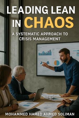 Leading Lean in Chaos: A Systematic Approach to Crisis Management Lean Beyond Manufacturing Series【電子書籍】[ Mohammed Hamed Ahmed Soliman ]