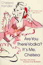 Are you there Vodka? It's me, Chelsea【電子