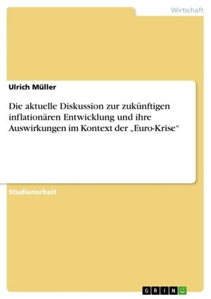 Die aktuelle Diskussion zur zuk?nftigen inflation?ren Entwicklung und ihre Auswirkungen im Kontext der 'Euro-Krise'