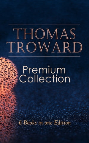 THOMAS TROWARD Premium Collection: 6 Books in one Edition Spiritual Guide for Achieving Discipline and Controle of Your Mind & Your Body: The Creative Process in the Individual, Lectures on Mental Science...【電子書籍】[ Thomas Troward ]