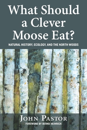 What Should a Clever Moose Eat? Natural History, Ecology, and the Nort...
