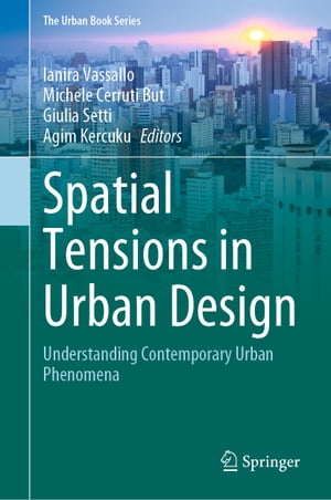 Spatial Tensions in Urban Design Understanding Contemporary Urban Phenomena