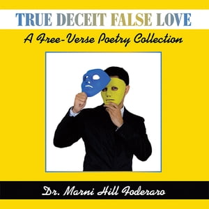 True Deceit False Love A Free-Verse Poetry Colle