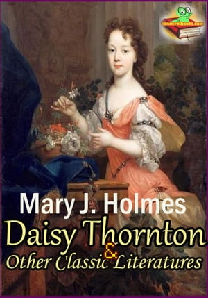 Daisy Thornton: Tracy Park: Ethelyn's Mistake: Homestead on the Hillside ( 4 Classic Literatures )Żҽҡ[ Mary J. Holmes ]
