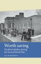 Worth saving Disabled children during the Second World War【電子書籍】[ Sue Wheatcroft...