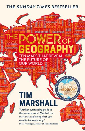 The Power of Geography Ten Maps that Reveal the Future of Our World ? the sequel to Prisoners of Geography