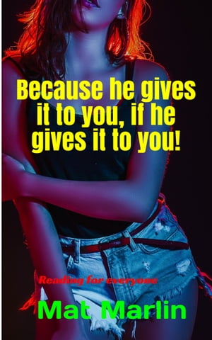 Because he gives it to you, if he gives it to you!