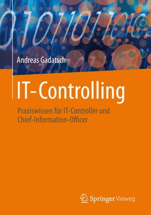 IT-Controlling Praxiswissen f?r IT-Controller und Chief-Information-Officer