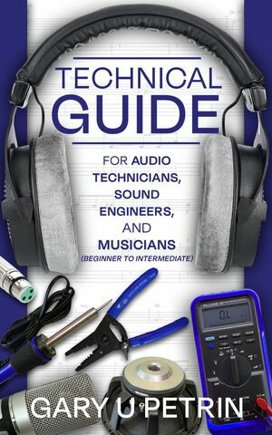 Technical Guide for Audio Technicians, Sound Engineers, and Musicians (Beginner to Intermediate)