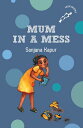 ŷKoboŻҽҥȥ㤨Mum in a Mess (hOle Book A young girl supporting her mother through tough times | 7+ yearsŻҽҡ[ Sanjana Kapur ]פβǤʤ271ߤˤʤޤ