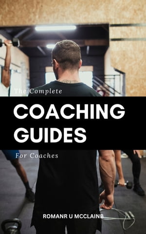 The Complete Coaching Guides For Coaches