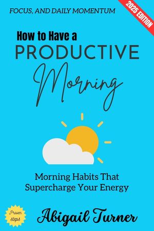 ŷKoboŻҽҥȥ㤨How to Have a Productive Morning: Morning Habits That Supercharge Your Energy, Focus, and Daily MomentumŻҽҡ[ Abigail Turner ]פβǤʤ300ߤˤʤޤ