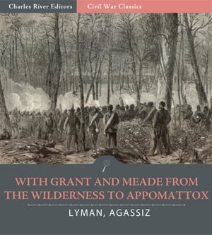 With Grant and Meade from the Wilderness to Appomattox