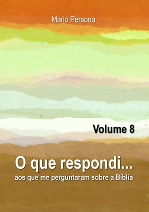 O que respondi aos que me perguntaram sobre a Biblia: Vol. 8