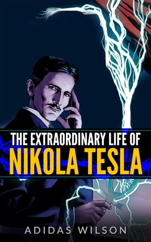 The Extraordinary Life Of Nikola Tesla【電子