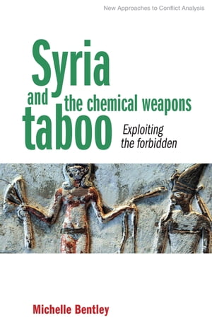 Syria and the chemical weapons taboo Exploiting the forbidden【電子書籍】 Michelle Bentley