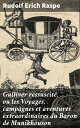 Gulliver ressuscit?, ou les Voyages, campagnes et aventures extraordinaires du Baron de Munikhouson