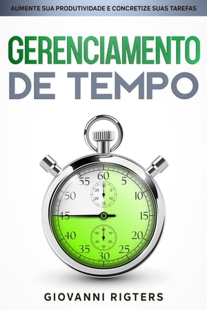 Gerenciamento de Tempo: Aumente sua Produtividade e Concretize suas Tarefas【電子書籍】[ Giovanni Rigters ]