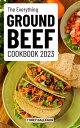 The Everything Ground Beef Cookbook 2023 Quick Affordable Ground Beef Recipes That 039 ll Make Weeknights Easier And More Delicious Southern Cooking Made Fun And Easy For Everyone【電子書籍】 Tobey Gallegos