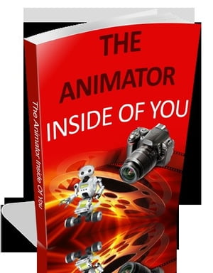 The Animator inside of You:How to Make Stop Motion and Clay Animation Basic Tricks and Tips