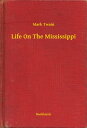 Life On The Mississippi【電子書籍】[ Mark Twain ]