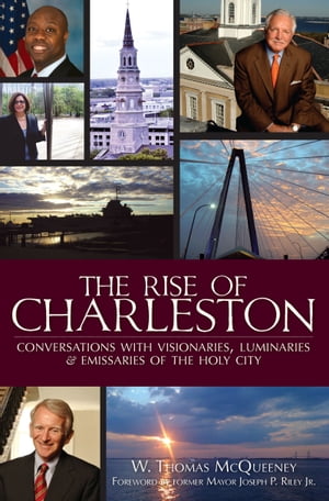 The Rise of Charleston: Conversations with Visionaries, Luminaries & Emissaries of the Holy City