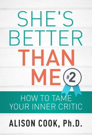 She's Better Than Me: How to Tame Your Inner Critic