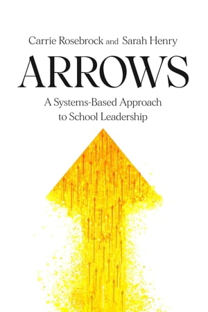 Arrows: A Systems-Based Approach to School Leadership: A Systems-Based Approach to School Leadership