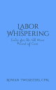 Labor Whispering, Intro for the 11th Hour Pound of Cure【電子書籍】[ Rowan TwoSisters ...