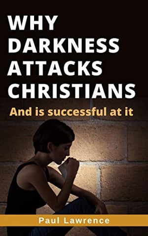 WHY DARKNESS ATTACK CHRISTIAN'S AND IS SUCCESSFUL AT IT